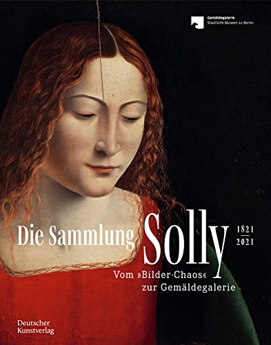 Die Sammlung Solly 1821–2021: Vom Bilder-„Chaos“ zur Gemäldegalerie